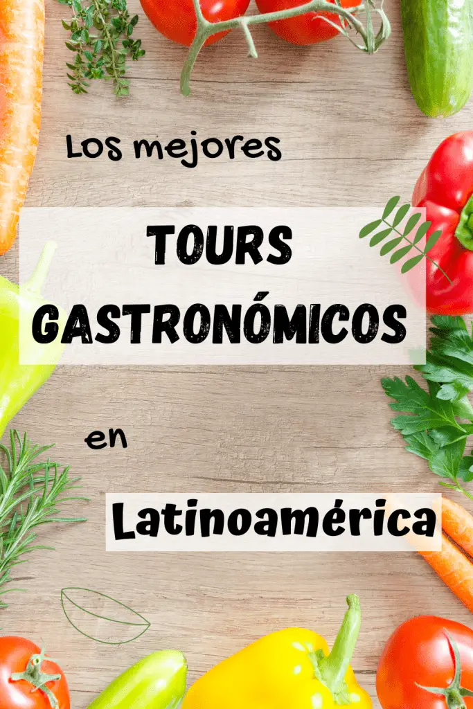 Los mejores tours gastronómicos de Latinoamérica.