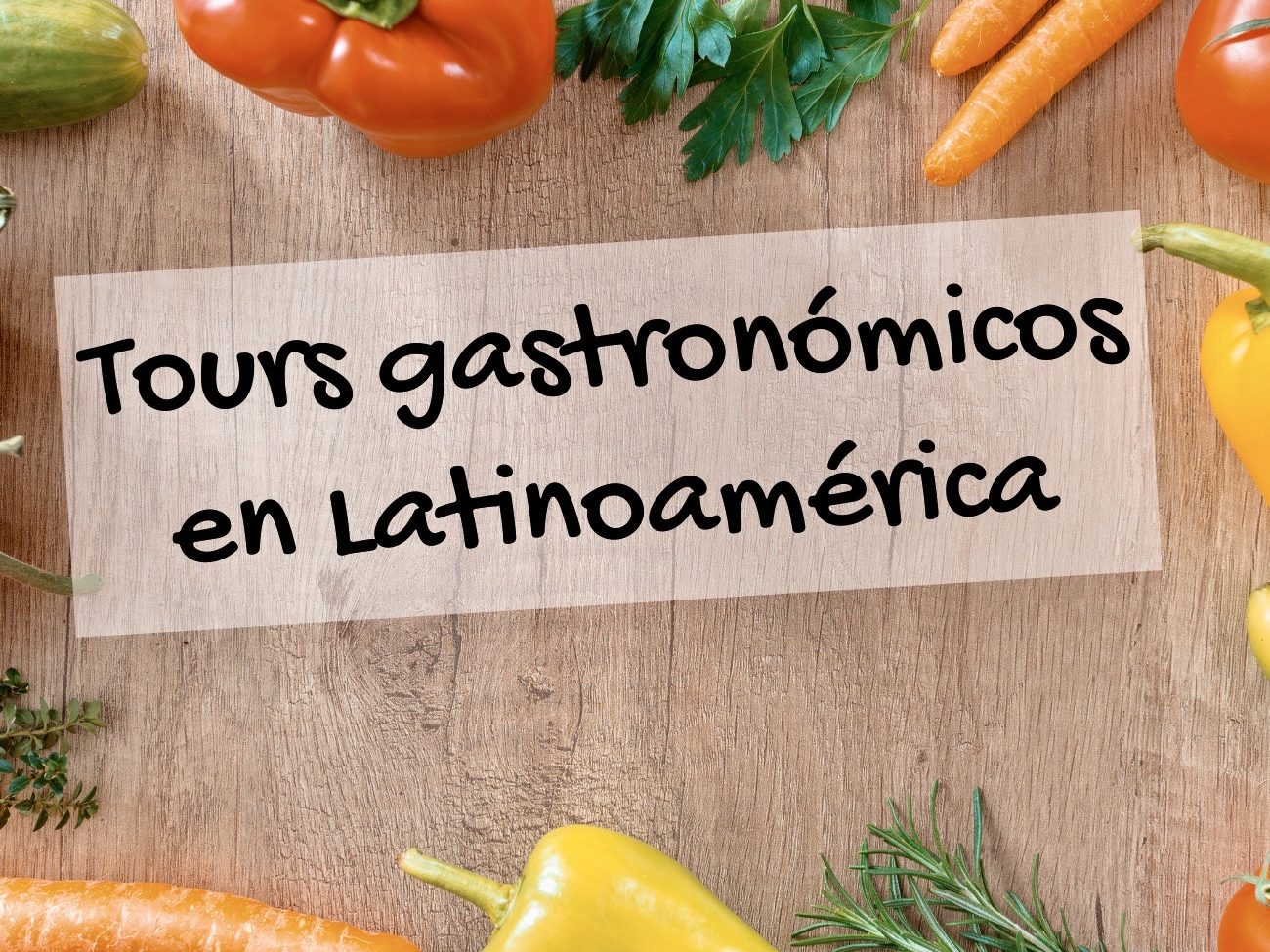 Tours gastronómicos en Latinoamérica.
