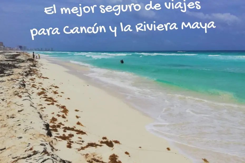 El mejor seguro de viajes para Cancún y la Riviera Maya.