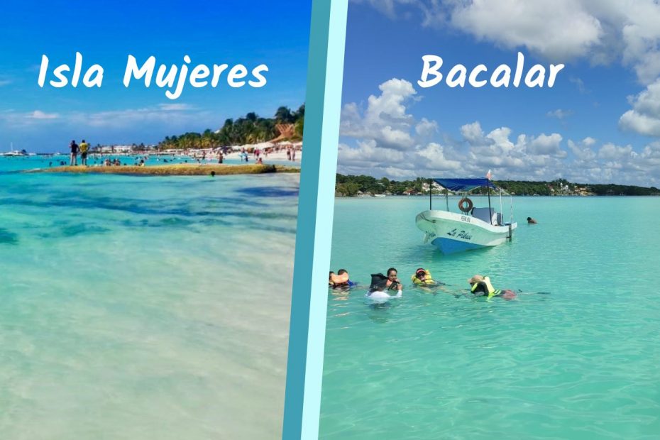 Isla Mujeres o Bacalar.